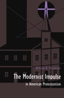 The Modernist Impulse in American Protestantism