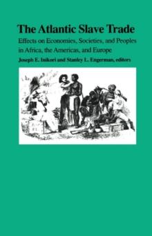 The Atlantic Slave Trade : Effects on Economies, Societies and Peoples in Africa, the Americas, and Europe