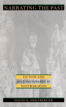 Narrating the Past : Fiction and Historiography in Postwar Spain