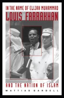 In the Name of Elijah Muhammad : Louis Farrakhan and The Nation of Islam