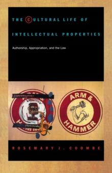 The Cultural Life of Intellectual Properties : Authorship, Appropriation, and the Law