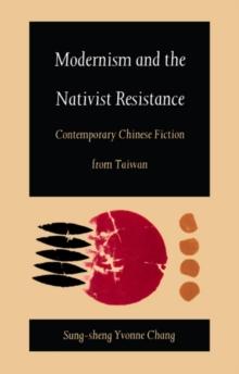 Modernism and the Nativist Resistance : Contemporary Chinese Fiction from Taiwan