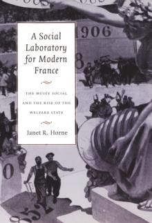 A Social Laboratory for Modern France : The Musee Social and the Rise of the Welfare State