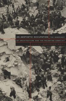 An Aesthetic Occupation : The Immediacy of Architecture and the Palestine Conflict