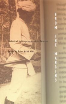 From the Margins : Historical Anthropology and Its Futures