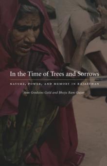 In the Time of Trees and Sorrows : Nature, Power, and Memory in Rajasthan