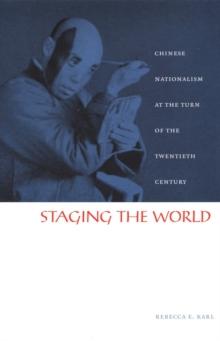 Staging the World : Chinese Nationalism at the Turn of the Twentieth Century