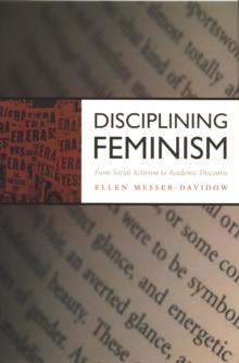 Disciplining Feminism : From Social Activism to Academic Discourse