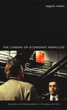 The Cinema of Economic Miracles : Visuality and Modernization in the Italian Art Film