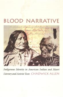 Blood Narrative : Indigenous Identity in American Indian and Maori Literary and Activist Texts