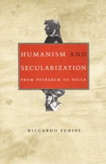 Humanism and Secularization : From Petrarch to Valla