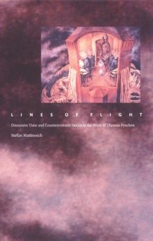 Lines of Flight : Discursive Time and Countercultural Desire in the Work of Thomas Pynchon