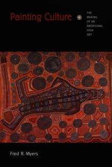 Painting Culture : The Making of an Aboriginal High Art