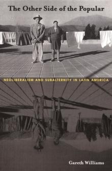 The Other Side of the Popular : Neoliberalism and Subalternity in Latin America