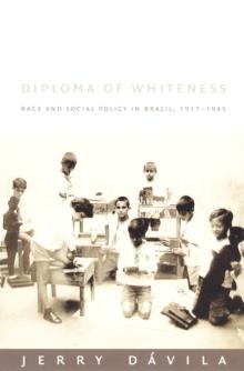 Diploma of Whiteness : Race and Social Policy in Brazil, 1917-1945