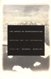 The Abyss of Representation : Marxism and the Postmodern Sublime