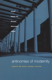 Antinomies of Modernity : Essays on Race, Orient, Nation