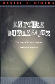 Empire Burlesque : The Fate of Critical Culture in Global America