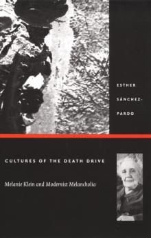 Cultures of the Death Drive : Melanie Klein and Modernist Melancholia