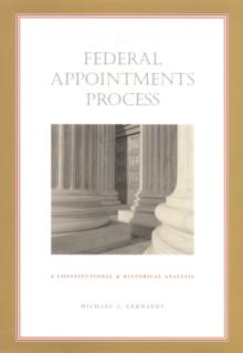 The Federal Appointments Process : A Constitutional and Historical Analysis