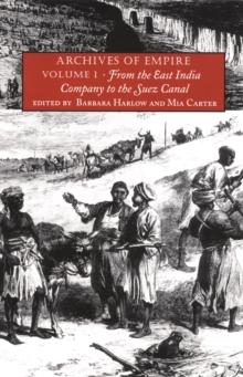 Archives of Empire : Volume I. From The East India Company to the Suez Canal