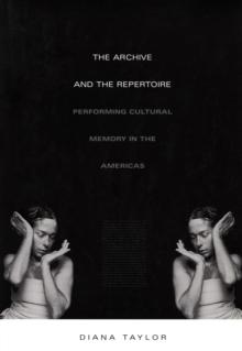 The Archive and the Repertoire : Performing Cultural Memory in the Americas