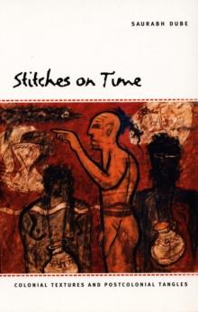 Stitches on Time : Colonial Textures and Postcolonial Tangles