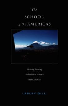 The School of the Americas : Military Training and Political Violence in the Americas