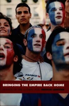 Bringing the Empire Back Home : France in the Global Age