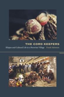 The Cord Keepers : Khipus and Cultural Life in a Peruvian Village