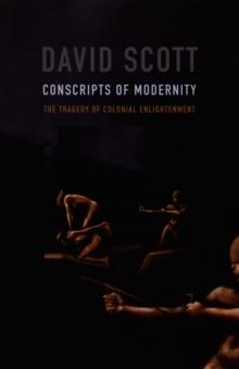 Conscripts of Modernity : The Tragedy of Colonial Enlightenment