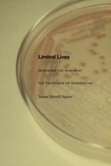 Liminal Lives : Imagining the Human at the Frontiers of Biomedicine