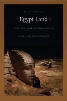 Egypt Land : Race and Nineteenth-Century American Egyptomania