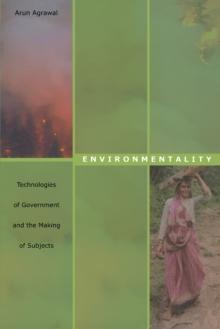 Environmentality : Technologies of Government and the Making of Subjects