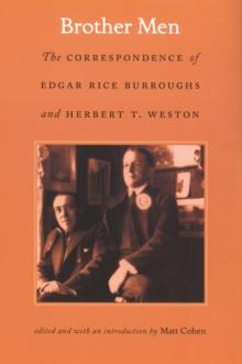 Brother Men : The Correspondence of Edgar Rice Burroughs and Herbert T. Weston