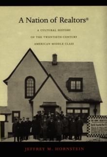 A Nation of Realtors(R) : A Cultural History of the Twentieth-Century American Middle Class