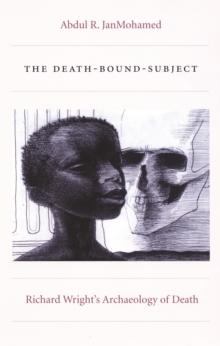 The Death-Bound-Subject : Richard Wright's Archaeology of Death