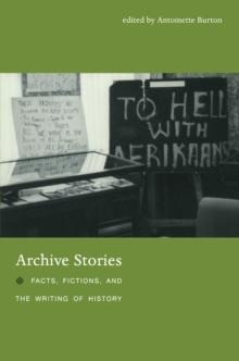 Archive Stories : Facts, Fictions, and the Writing of History