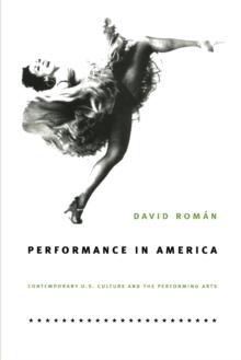 Performance in America : Contemporary U.S. Culture and the Performing Arts