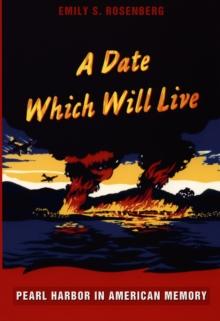 A Date Which Will Live : Pearl Harbor in American Memory