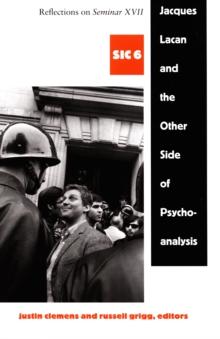 Jacques Lacan and the Other Side of Psychoanalysis : Reflections on Seminar XVII, sic vi