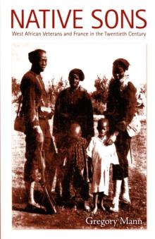 Native Sons : West African Veterans and France in the Twentieth Century