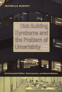 Sick Building Syndrome and the Problem of Uncertainty : Environmental Politics, Technoscience, and Women Workers