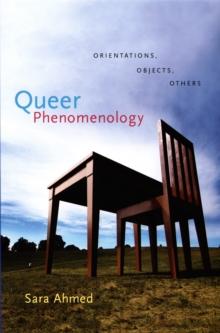 Queer Phenomenology : Orientations, Objects, Others