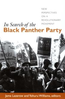 In Search of the Black Panther Party : New Perspectives on a Revolutionary Movement