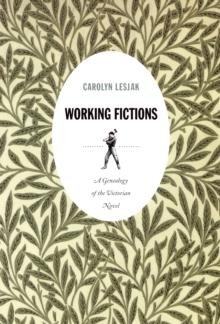 Working Fictions : A Genealogy of the Victorian Novel