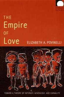 The Empire of Love : Toward a Theory of Intimacy, Genealogy, and Carnality