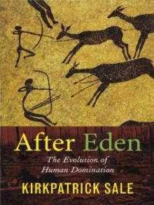 After Eden : The Evolution of Human Domination