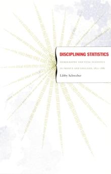 Disciplining Statistics : Demography and Vital Statistics in France and England, 1830-1885