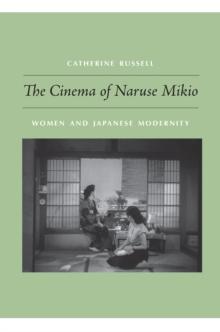 The Cinema of Naruse Mikio : Women and Japanese Modernity